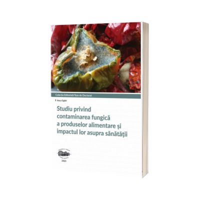 Studiu privind contaminarea fungica a produselor alimentare si impactul lor asupra sanatatii