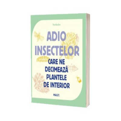 Adio insectelor care ne decimeaza plantele de interior
