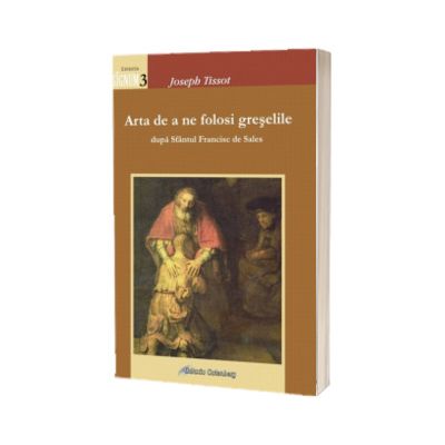 Arta de a ne folosi greselile. Dupa Sfantul Francisc de Sales