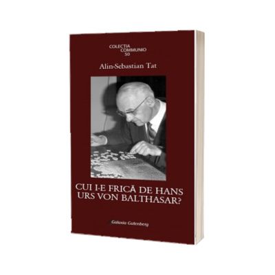 Cui i-e frica de Hans Urs von Balthasar?