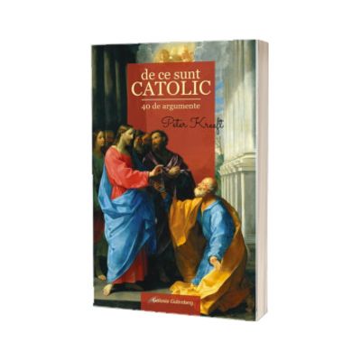 De ce sunt CATOLIC - 40 de argumente