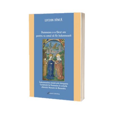 Dumnezeu s-a facut om pentru ca omul sa fie indumnezeit