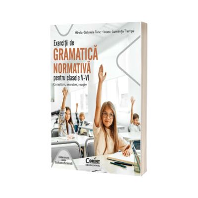 Exercitii de gramatica normativa pentru clasele V-VI. Corectam, exersam, reusim