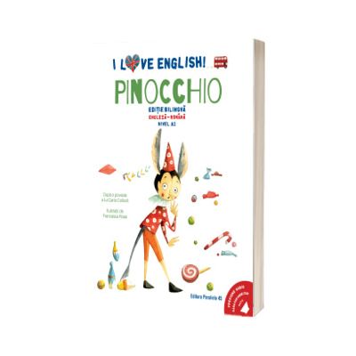 I Love English. Pinocchio (Pinocchio). Editie bilingva. Nivel A2 (versiune audio inclusa)