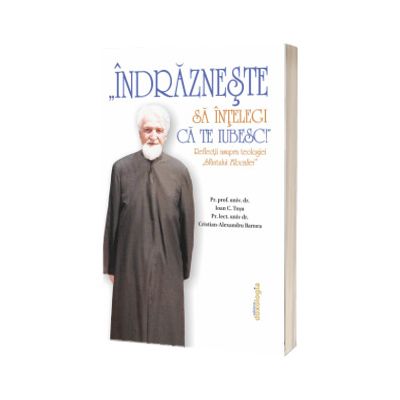 Indrazneste sa intelegi ca te iubesc!: reflectii asupra teologiei Sfantului Filocaliei