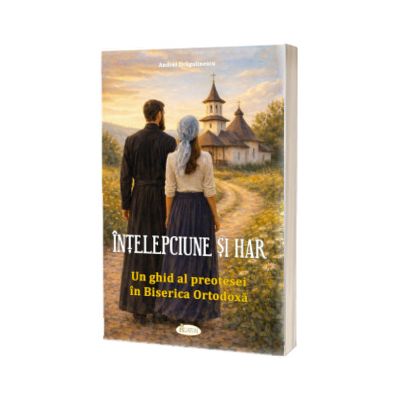 Intelepciune si har. Un ghid al preotesei in Biserica Ortodoxa