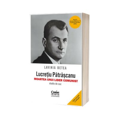 Lucretiu Patrascanu - moartea unui lider comunist