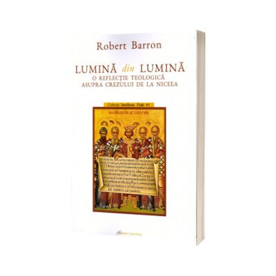 Lumina din lumina. O reflectie teologica asupra crezului de la Niceea