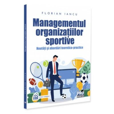 Managementul organizatiilor sportive. Noutati si abordari teoretico-practice