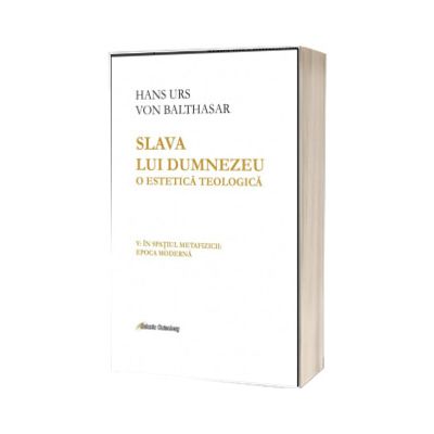 Slava lui Dumnezeu: o estetica teologica