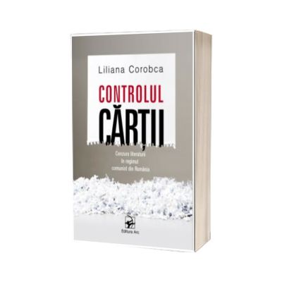 Controlul cartii. Cenzura literaturii in regimul comunist din Romania