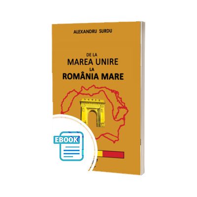 De la Marea Unire la Romania Mare