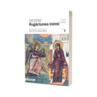 Despre rugaciunea inimii: texte filocalice, maxime, cugetari