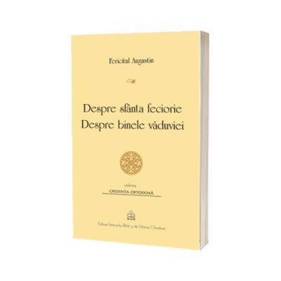 Despre sfanta feciorie. Despre binele vaduviei