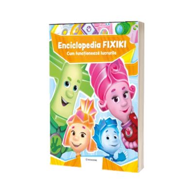 Enciclopedia Fixiki. Cum functioneaza lucrurile