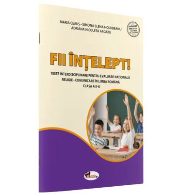Fii intelept! Teste interisciplinare pentru evaluare nationala. Religie. Limba si literatura romana