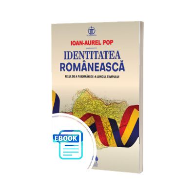 Identitatea romaneasca. Felul de a fi roman de - a lungul timpului