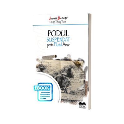 Jurnalul Doctoritei Dang Thuy Tram. Podul suspendat peste fluviul amar