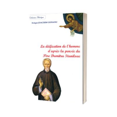 La deification de l homme d apres la pensee du Pere Dumitru Staniloae