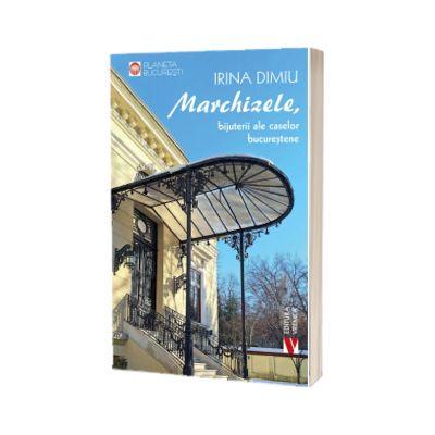 Marchizele, bijuterii ale caselor bucurestene