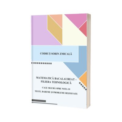 Matematica. Bacalaureat - filiera tehnologica