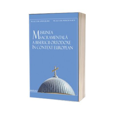 Misiunea sacramentala a Bisericii Ortodoxe in context european