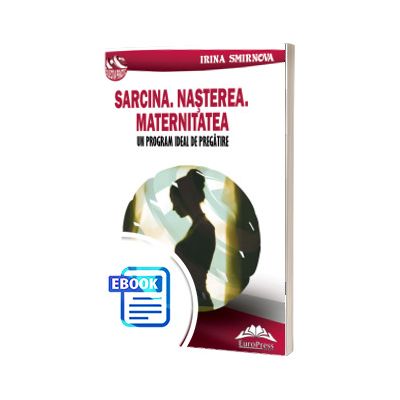 Nasterea. Maternitatea. Un program ideal de pregatire