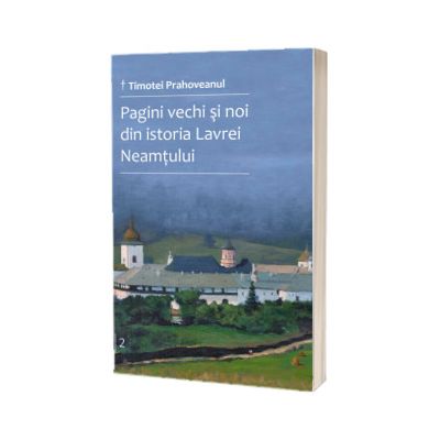 Pagini vechi si noi din istoria Lavrei Neamtului