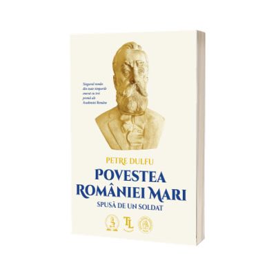 Povestea Romaniei Mari spusa de un soldat