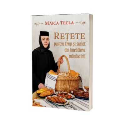 Retete pentru trup si suflet din bucataria manastirii