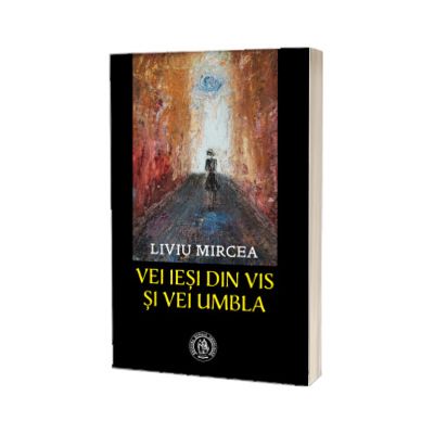 Vei iesi din vis si vei umbla