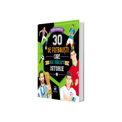 30 de fotbalisti care au facut istorie