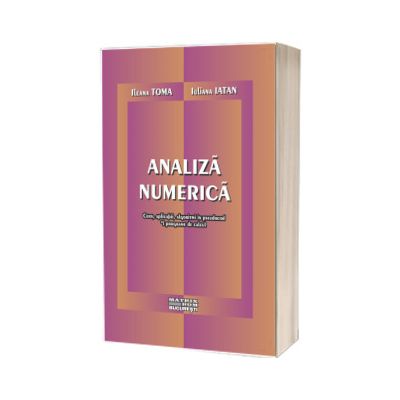 Analiza numerica. Curs, aplicatii, algoritmi in pseudocod si programe de calcul