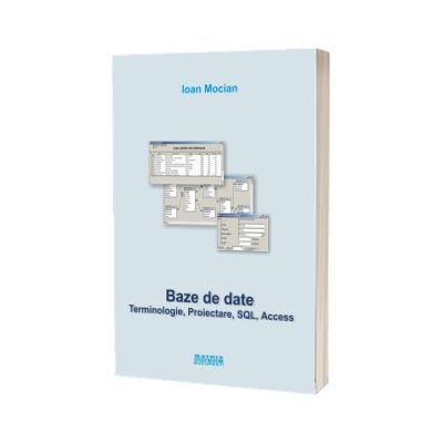 Baze de date. Terminologie, proiectare, SQL, Access