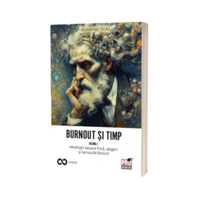 Burnout si timp. Meditatii despre frica, alegeri si sensurile fericirii