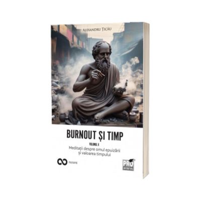 Burnout si timp. Meditatii despre omul epuizarii si valoarea timpului