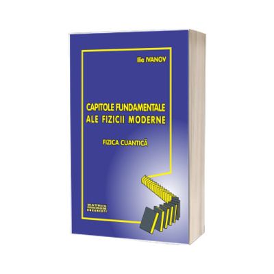 Capitole fundamentale ale fizicii moderne - fizica cuantica