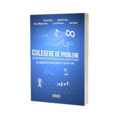 Culegere de probleme de matematica pentru bacalaureat si examenul de admitere in invatamintul superior tehnic