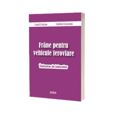 Frane pentru vehicule feroviare. Indrumar de laborator