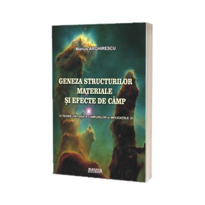 Geneza structurilor materiale si efecte de cimp