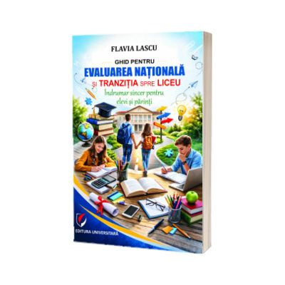Ghid pentru Evaluarea Nationala si tranzitia spre liceu