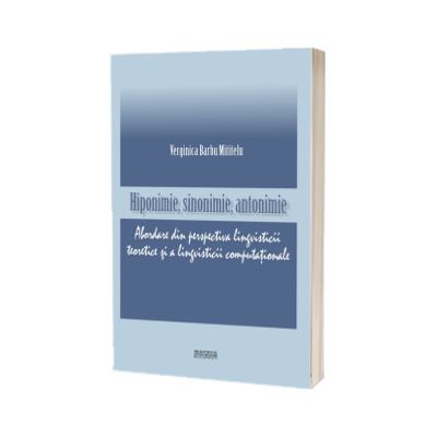 Hiponimie, sinonimie, antonimie. Abordare din perspectiva lingvisticii teoretice si a lingvisticii computationale