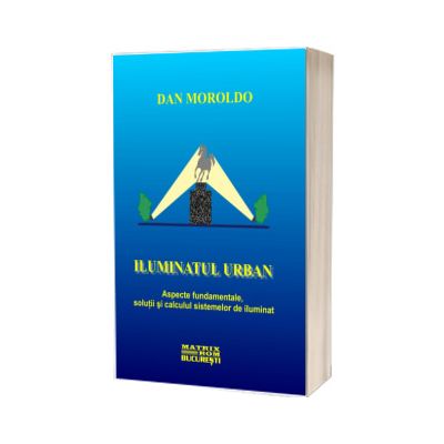 Iluminatul urban. Aspecte fundamentale, solutii si calculul sistemelor de iluminat