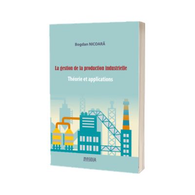 La gestion de la production industrielle. Theorie et applications
