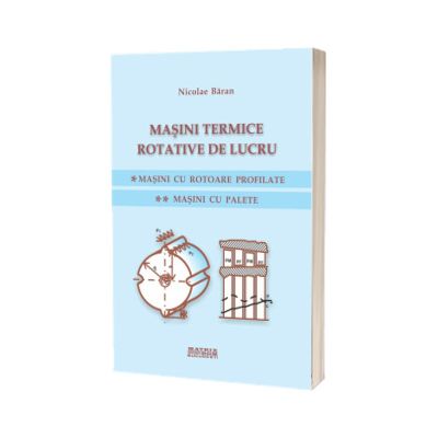 Masini termice rotative de lucru. Masini cu rotoare profilate. Masini cu palete