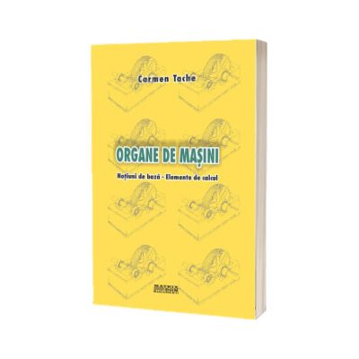 Organe de masini. Notiuni de baza. Elemente de calcul