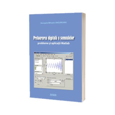 Prelucrarea digitala a semnalelor. Probleme si aplicatii Matlab