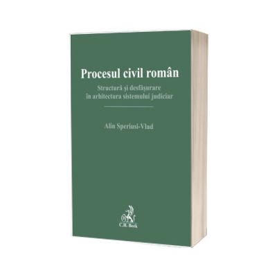 Procesul civil roman. Structura si desfasurare in arhitectura sistemului judiciar