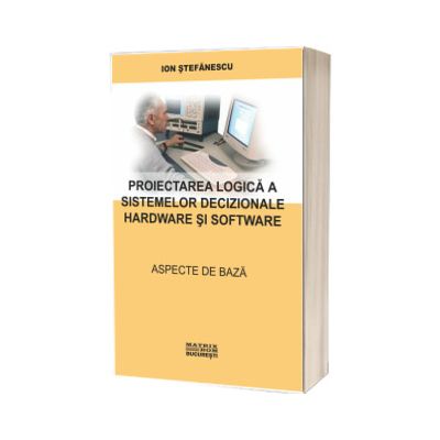 Proiectarea logica a sistemelor decizionale hardware si software. Aspecte de baza