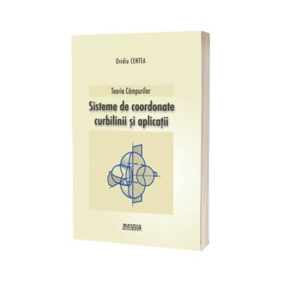 Teoria cimpurilor. Sisteme de coordonate curbilinii si aplicatii